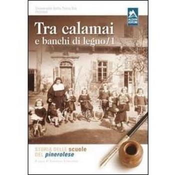 Tra calamai e banchi di legno. Storia delle scuole del pinerolese