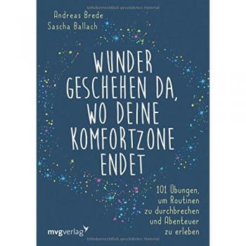 Andreas Brede Wunder Geschehen Da, Wo Deine Komfortzone Endet: 101 Übungen, Um Routinen Zu Durchbrechen Und Abenteuer Zu Erleben