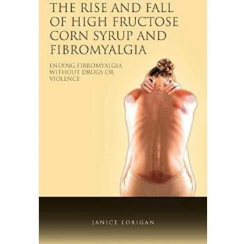 The Rise and Fall of High Fructose Corn Syrup and Fibromyalgia: Ending Fibromyalgia Without Drugs Or Violence