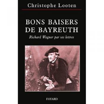Bons baisers de Bayreuth : Richard Wagner par ses lettres
