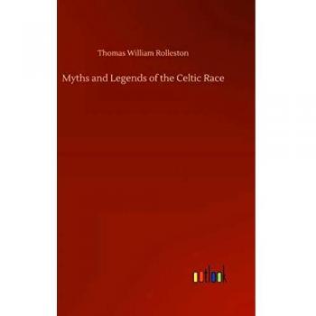 Myths and Legends of the Celtic Race