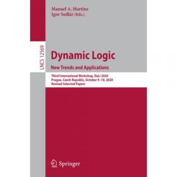 Dynamic Logic. New Trends and Applications: Third International Workshop, DaLí 2020, Prague, Czech Republic, October 9–10, 2020, Revised Selected Papers (Lecture Notes in Computer Science, Band 12569)
