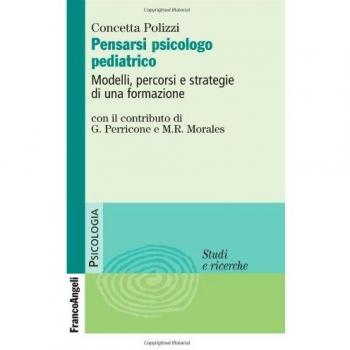 Pensarsi psicologo pediatrico. Modelli, percorsi e strategie di una formazione