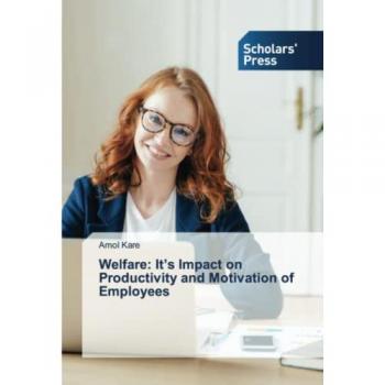 Welfare: It’s Impact on Productivity and Motivation of Employees: DE