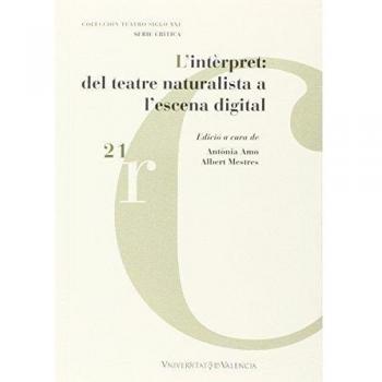 L'intèrpret: del teatre naturalista a l'escena digital