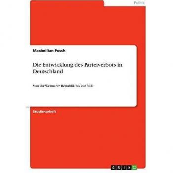 Die Entwicklung des Parteiverbots in Deutschland: Von der Weimarer Republik bis zur BRD