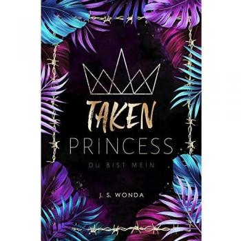 J. S. Wonda Taken Princess: Du Bist Mein ( Taken Princess
