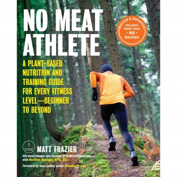 No Meat Athlete, Revised and Expanded: A Plant-Based Nutrition and Training Guide for Every Fitness Level-Beginner to Beyond [includes More Than 60 Re