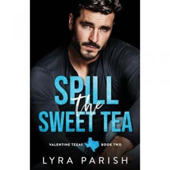 Spill the Sweet Tea: A second chance, hate to love you small town romance (Valentine Texas, Band 2)