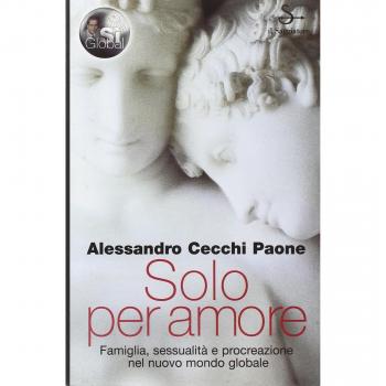 Solo per amore. Famiglia, sessualità e procreazione nel nuovo mondo globale