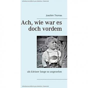 Thomas, Joachim: Ach, wie war es doch vordem
