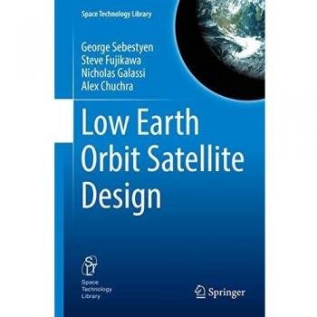 Low Earth Orbit Satellite Design (Space Technology Library, 36, Band 36)