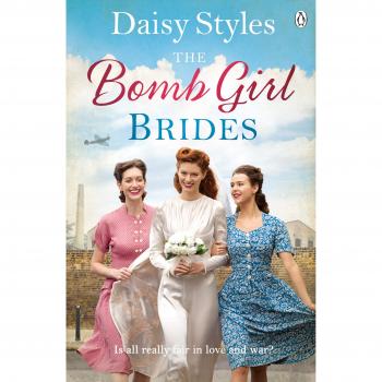 The Bomb Girl Brides: Is all really fair in love and war? The gloriously heartwarming, wartime spirit saga