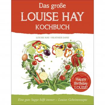Das Große Louise Hay Kochbuch Für Körper Und Seele: Eine Gute Suppe Hilft Immer