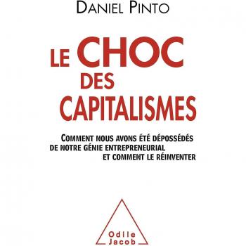 Daniel Pinto Le Choc Des Capitalismes : Comment Nous Avons Été Dépossédés De Notre Génie Entrepreneurial Et Comment Le Réinventer