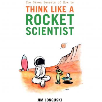 Longuski, James: The Seven Secrets of How to Think Like a Rocket Scientist
