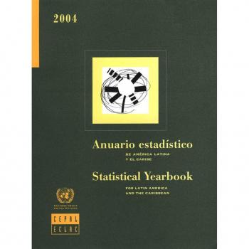 Statistical Yearbook for Latin America and the Caribbean 2004 (Includes CD-ROM)Anuario Estadístico de América Latina y el Caribe 2004