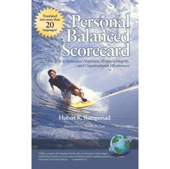 Personal Balanced Scorecard: The Way to Individual Happiness, Personal Integrity, and Organizational Effectiveness