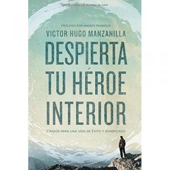 DESPIERTA TU HÉROE INTERIOR.7 PASOS PARA UNA VIDA DE ÉXITO Y SIGNIFICADO