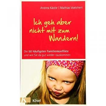 Andrea Kästle Ich Geh Aber Nicht Mit Zum Wandern!: Die 50 Häufigsten Familienkonflikte Und Wie Sie Da Gut Wieder Rauskommen