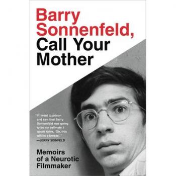 Barry Sonnenfeld, Call Your Mother: Memoirs of a Neurotic Filmmaker