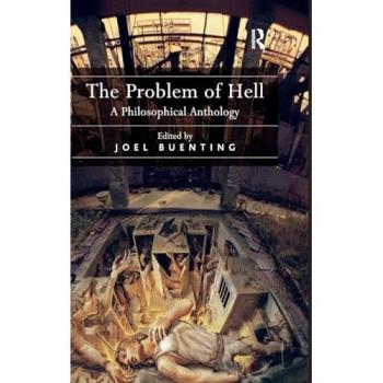 The Problem of Hell: A Philosophical Anthology