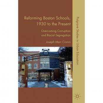 Reforming Boston Schools, 1930-2006: Overcoming Corruption and Racial Segregation