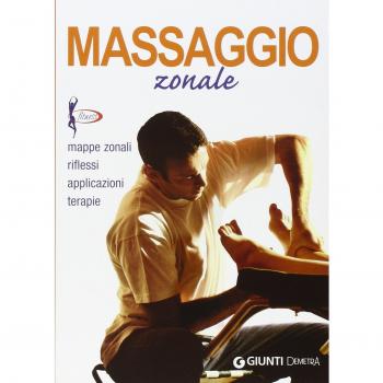MASSAGGIO ZONALE. MAPPE ZONALI, RIFLESSI, APPLICAZIONI, TERAPIE