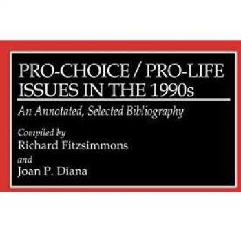 Pro-Choice/Pro-Life Issues in the 1990s: An Annotated, Selected Bibliography