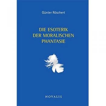 Die Esoterik der moralischen Phantasie