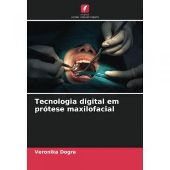Dogra, Veronika: Tecnologia digital em prótese maxilofacial