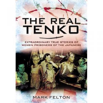 The Real Tenko: Extraordinary True Stories of Women Prisoners of the Japanese