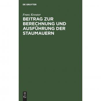 Beitrag zur Berechnung und Ausführung der Staumauern