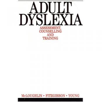 Adult Dyslexia: Assessment, Counselling and Training