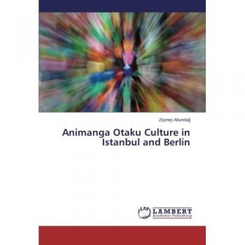 Animanga Otaku Culture in Istanbul and Berlin