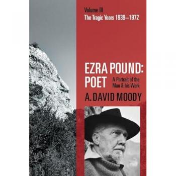 Ezra Pound: Poet: Volume III: The Tragic Years 1939-1972