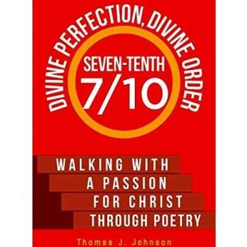 Seven-Tenth Divine Perfection, Divine Order: Walking with a Passion for Christ Through Poetry