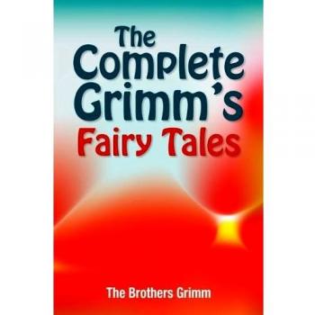 Grimm, The Brothers The Complete Grimm'S Fairy Tales