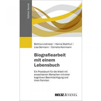 Biografiearbeit mit einem Lebensbuch: Ein Praxisbuch für die Arbeit mit erwachsenen Menschen mit einer kognitiven Beeinträchtigung und ihren Familien