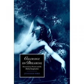 Coleridge on Dreaming: Romanticism, Dreams and the Medical Imagination (Cambridge Studies in Romanticism, Band 26)