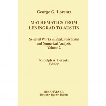 Mathematics from Leningrad to Austin, Volume 2: George G. Lorentz's Selected Works in Real, Functional and Numerical Analysis