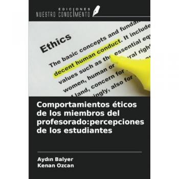 Balyer, Ayd¿n: Comportamientos éticos de los miembros del profesorado:percepciones de los estudiantes