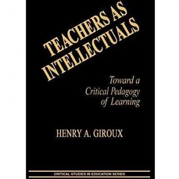 Teachers as Intellectuals : Toward a Critical Pedagogy of Learning