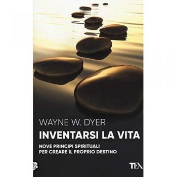 Inventarsi la vita. Nove principi spirituali per creare il proprio destino