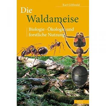 Karl Gösswald Die Waldameise: Biologie-Ökologie Und Forstliche Nutzung