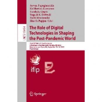 The Role of Digital Technologies in Shaping the Post-Pandemic World: 21st IFIP WG 6.11 Conference on e-Business, e-Services and e-Society, I3E 2022, ... Notes in Computer Science, 13454, Band 13454)