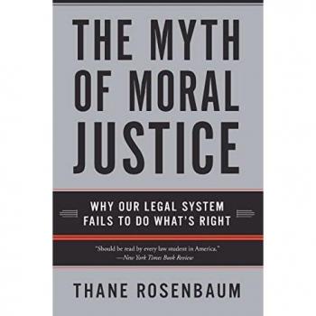 The Myth of Moral Justice: Why Our Legal System Fails to Do What's Right