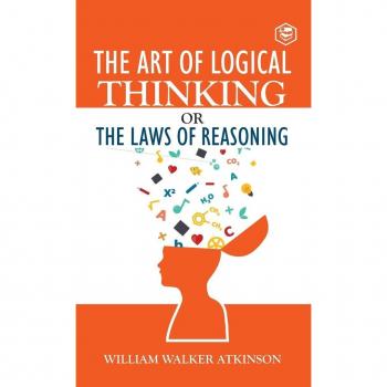 The Art of Logical Thinking or The Law of Reasoning (Deluxe Hardbound Edition)