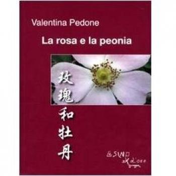 La rosa e la peonia. Ediz. italiana e cinese