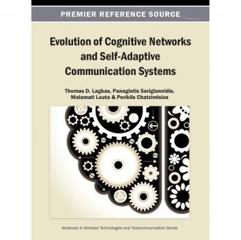 Evolution of Cognitive Networks and Self-Adaptive Communication Systems (Advances in Wireless Technologies and Telecommunication)